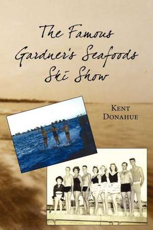 The Famous Gardner's Seafoods Ski Show de Kent Donahue