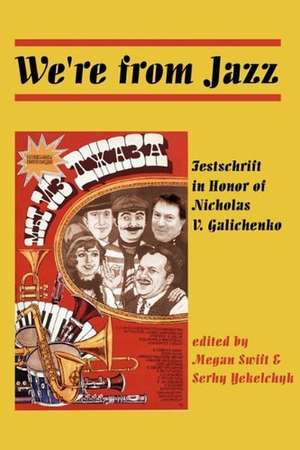 We're from Jazz: Festschrift in Honor of Nicholas V. Galichenko de Megan Swift