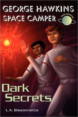 George Hawkins Space Camper - Dark Secrets: George Is an Average Boy, Like Any Other Boy You Might See at High School, Except He Had One Gigantic Secr de L. A. Bissonnette