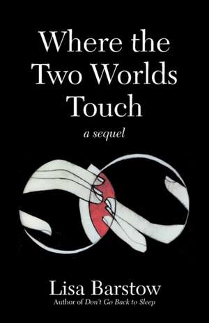 Where the Two Worlds Touch: A Sequel de Lisa Barstow