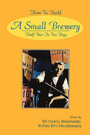 How to Build a Small Brewery de Bill Owens