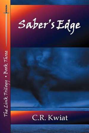 Saber's Edge - Book Three of the Link Trilogy de C. R. Kwiat