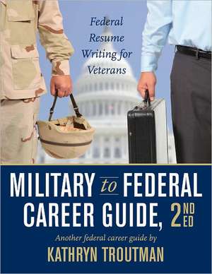 Military to Federal Guide W/CD-ROM, 2nd Ed de Kathryn Troutman