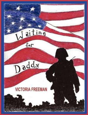 Waiting for Daddy de Victoria Freeman