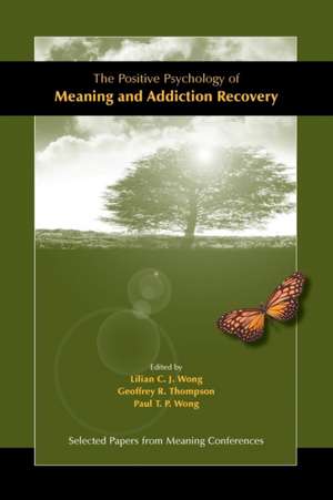 The Positive Psychology of Meaning and Addiction Recovery de Geoffrey R. Thompson