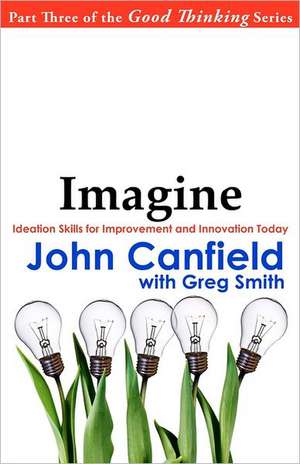 Imagine: Ideation Skills for Improvement and Innovation Today de John Canfield