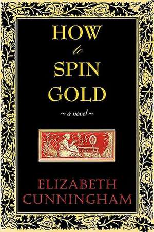 How to Spin Gold de Elizabeth Cunniingham