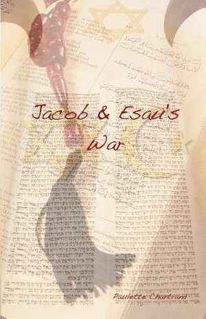 Jacob & Esau's War: The Evolution of Ideas in the Relationship of Music and the Christian Church de Paulette Chartrand