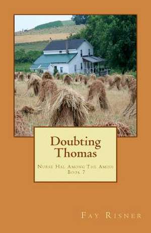 Doubting Thomas: Nurse Hal Among the Amish de Fay Risner