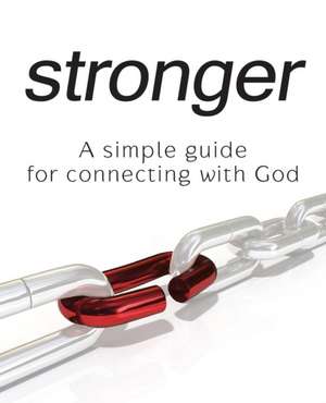 Stronger - A Simple Guide for Connecting with God de Cj Rapp