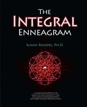 The Integral Enneagram: A Dharma-Oriented Approach for Linking the Nine Personality Types, Nine Stages of Transformation & Ken Wilber's Integr de Susan Rhodes