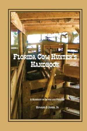 Florida Cow Hunter's Handbook: A Glossary of Terms and Phrases de Howard S. Jones Jr