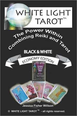 White Light Tarot (TM): The Power Within - Combining Tarot and Reiki de Jessica Fisher-Willson