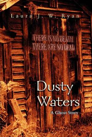 Dusty Waters: A Ghost Story de Laura J. W. Ryan