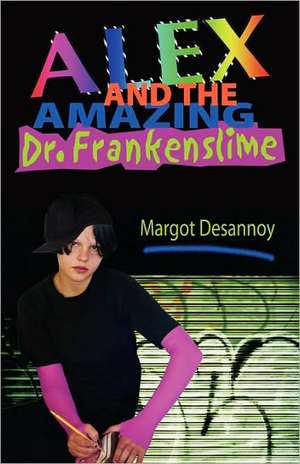 Alex and the Amazing Dr. Frankenslime de Margot Desannoy