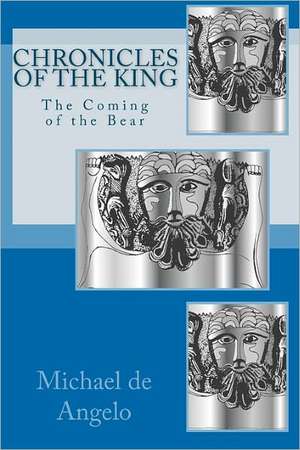 Chronicles of the King: The Coming of the Bear de Michael De Angelo