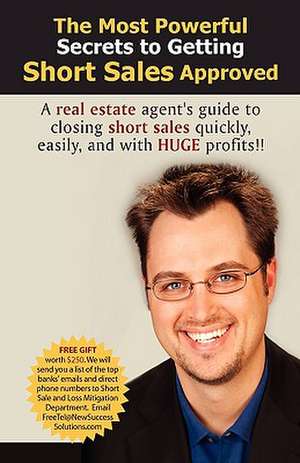 The Most Powerful Secrets to Getting Short Sales Approved de Ryan G. Wright