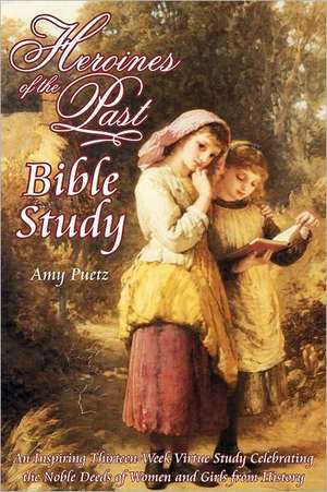 Heroines of the Past Bible Study de Amy Puetz