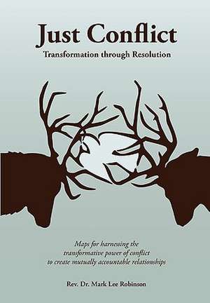 Just Conflict: Transformation Through Resolution de Mark Lee Robinson