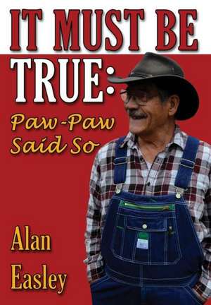 It Must Be True: Paw-Paw Said So de Alan Easley