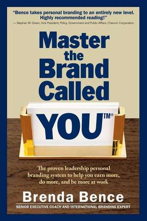 Master the Brand Called You: The Proven Leadership Personal Branding System to Help You Earn More, Do More and Be More at Work de Brenda Bence