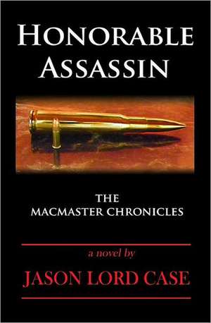 Honorable Assassin: Book One of the MacMaster Chronicles de Jason Lord Case