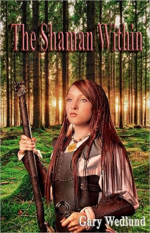 The Shaman Within: Temple of the Exploding Head Saga de Gary Wedlund