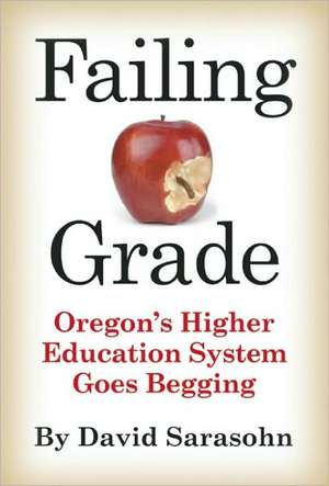 Failing Grade: Oregon's Higher-Education System Goes Begging de David Sarasohn