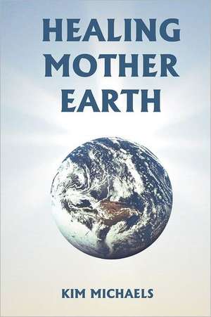 Healing Mother Earth de Kim Michaels