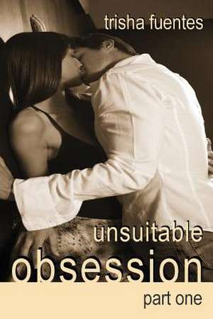 Unsuitable Obsession de Trisha Fuentes