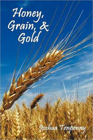 Honey, Grain, and Gold de Joshua Tenpenny