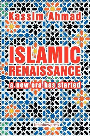 Islamic Renaissance: A New Era Has Started de Kassim Ahmad