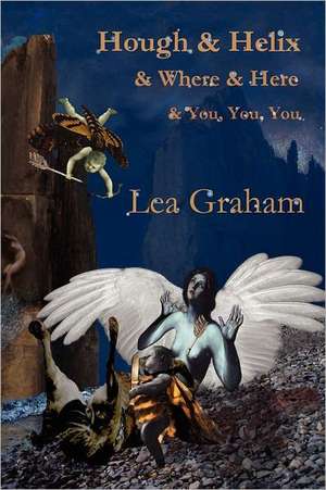 Hough & Helix & Where & Here & You, You, You de Lea Graham