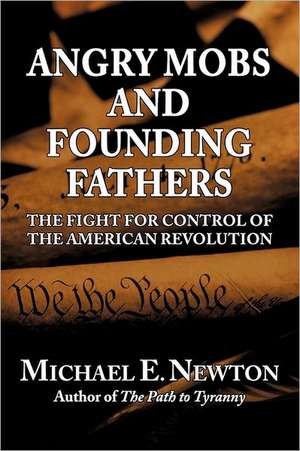 Angry Mobs and Founding Fathers de Michael E. Newton