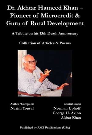 Dr. Akhtar Hameed Khan - Pioneer of Microcredit & Guru of Rural Development de Nasim Yousaf