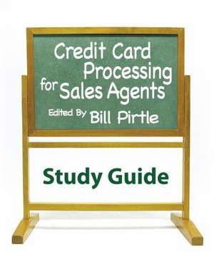 Credit Card Processing for Sales Agents Study Guide de Bill Pirtle