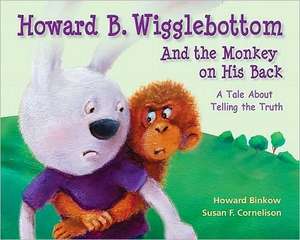 Howard B. Wigglebottom and the Monkey on His Back: A Tale about Telling the Truth de Howard Binkow