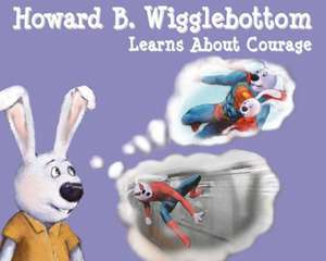 Howard B. Wigglebottom Learns about Courage de Howard Binkow