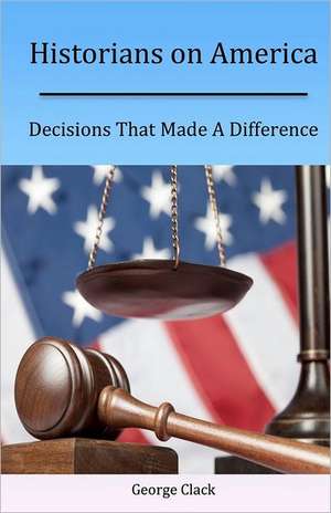 Historians on America: Decisions That Made a Difference de George Clack