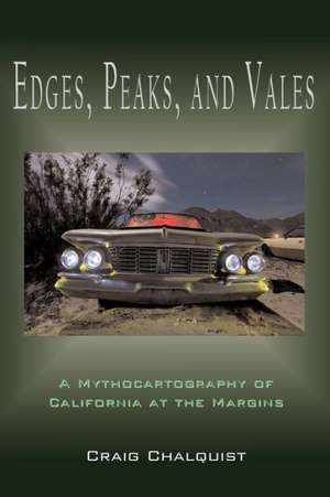 Edges, Peaks, and Vales: A Mythocartography of California at the Margins de Craig Chalquist