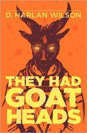 They Had Goat Heads de D. Harlan Wilson