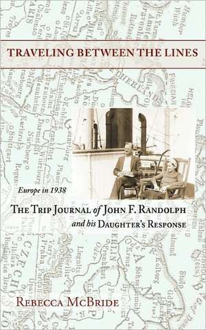 Traveling Between the Lines: The Trip Journal of John F. Randolph and His Daughter's Response de Rebecca McBride