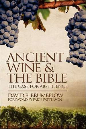 Ancient Wine and the Bible: The Case for Abstinence de David Brumbelow