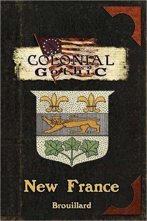 Colonial Gothic: New France de Gabriel Brouillard