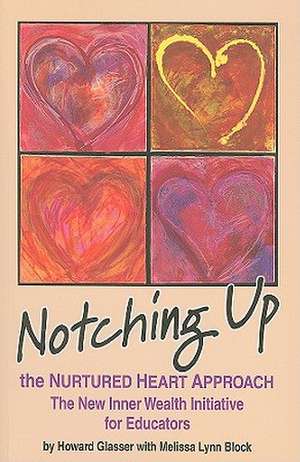 Notching Up the Nurtured Heart Approach: The New Inner Wealth Initiative for Educators de Howard Glasser