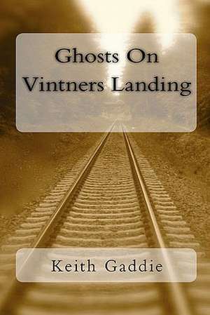 Ghosts on Vintners Landing: The Ultimate Test of True Fandom de Keith Gaddie