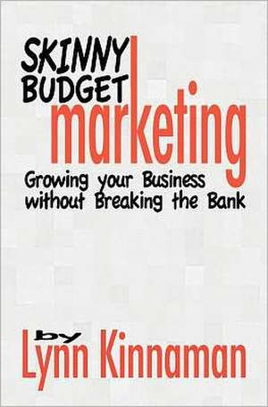 Skinny Budget Marketing: Encouragement and Hope Through the Tough Times de Lynn Kinnaman