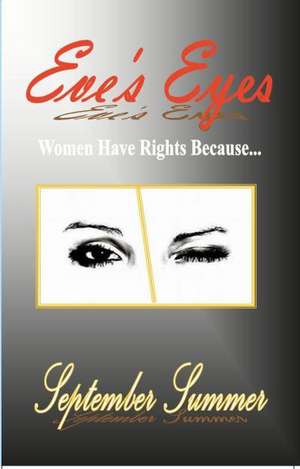 Eve's Eyes: Women Have Rights Because... de September Summer