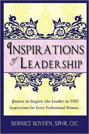 Inspirations of Leadership: Quotes to Inspire the Leader in You! Inspirations for Every Professional Woman de Bernice Boyden