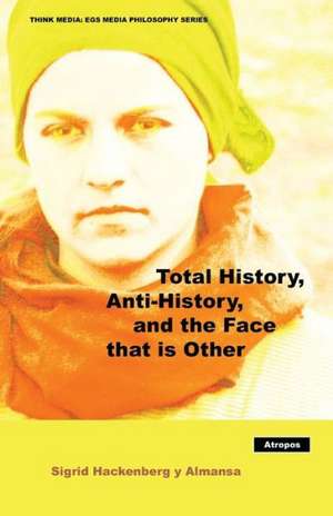 Total History, Anti-History, and the Face That Is Other de Sigrid Hackenberg y. Almansa